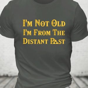 I'm Not Old I'm From The Distant Past Cotton T-shirt, T-shirts, Lilicloth.com