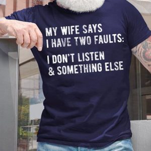 Men's My Wife Says I Only Have Two Faults I Don't Lisren And Something Else Funny Graphic Print Cotton Crew Neck Casual Text Letters T-Shirt, T-shirts, Lilicloth.com