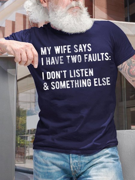 Men's My Wife Says I Only Have Two Faults I Don't Lisren And Something Else Funny Graphic Print Cotton Crew Neck Casual Text Letters T-Shirt, T-shirts, Lilicloth.com