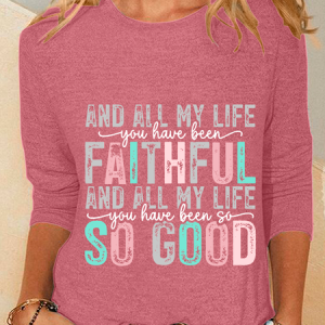 All My Life You Have Been Faithful And All My Life You Have Been So Good Casual Long Sleeve Shirt, Long sleeves, Lilicloth.com