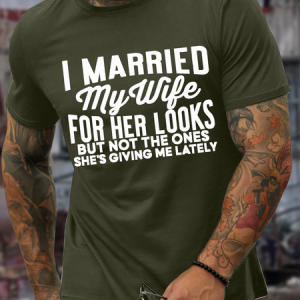 Men's I Merried My Wife For Her Looks But Not The Ones She's Giving Me Lately Casual Text Letters T-Shirt, T-shirts, Lilicloth.com