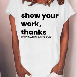 Women's Funny Show Your Work Thank Every Math Teache Ever Loose Text Letters T-Shirt, T-shirts, Lilicloth.com