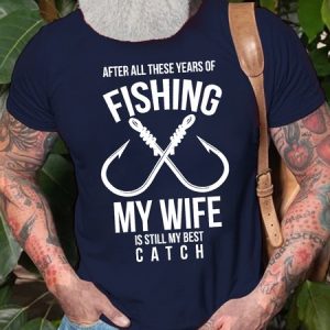 Men's After All These Years Of Fishing My Wife Is Still My Best Funny Graphic Print Loose Casual Cotton T-Shirt, T-shirts, Lilicloth.com