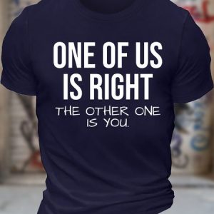 Men's One Of Us Is Right The Other One Is You Funny Graphic Printing Text Letters Cotton Casual T-Shirt, T-shirts, Lilicloth.com
