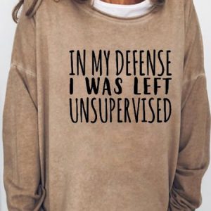 In My Defense I Was Left Unsupervised Casual Letter Sweatshirts, Hoodies&Sweatshirts, Lilicloth.com