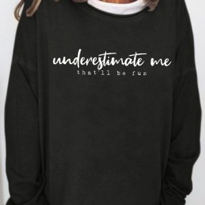 Womens Underestimate me that'll be fun Casual Sweatshirt, Hoodies&Sweatshirts, Lilicloth.com