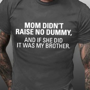 My Mom Didn't Have A Dummy, If She Did, It's My Brother Men's Short Sleeve T-Shirt, T-shirts, Lilicloth.com