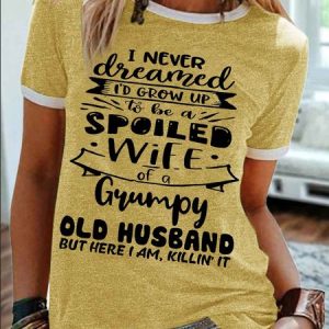 Women's I Never Dreamed I'D Grow Up To Be A Spoiled Wife Of A Grumpy Old Husband Funny Graphic Printing Cotton-Blend Regular Fit Casual Crew Neck T-Shirt, T-shirts, Lilicloth.com