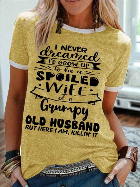 Women's I Never Dreamed I'D Grow Up To Be A Spoiled Wife Of A Grumpy Old Husband Funny Graphic Printing Cotton-Blend Regular Fit Casual Crew Neck T-Shirt, T-shirts, Lilicloth.com