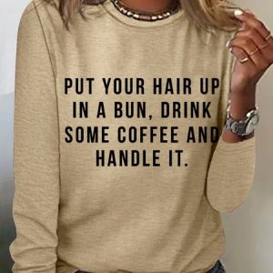 Put Your Hair Up In A Bun Drink Some Coffee And Handle It Women's Long Sleeve T-Shirt, Long sleeves, Lilicloth.com