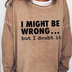 I Might Be Wrong But I Doubt It Print Long Sleeve Casual Crew Neck Sweatshirt, Hoodies&Sweatshirts, Lilicloth.com