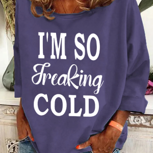 I'm So Freaking Cold Casual Sweatshirt, Hoodies&Sweatshirts, Lilicloth.com