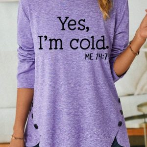 Womens Yes I'm Cold Casual Top, Long sleeves, Lilicloth.com