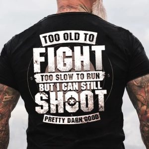 Mens Too Old To Fight I Can Still Shoot Men's Cotton Letters T-Shirt, T-shirts, Lilicloth.com