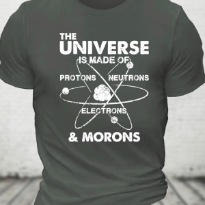 The Universe Is Made Of Protons, Neutrons, Electrons, And Morons Cotton T-Shirt, T-shirts, Lilicloth.com