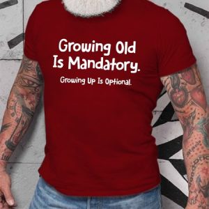 Growing Old Is Mandatory - Growing Up Is Optional Men's T-shirt, T-shirts, Lilicloth.com