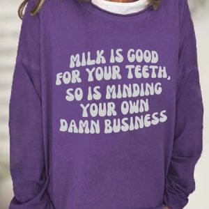 Milk Is Good For Your Teeth So Is Minding Your Damn Business Casual Sweatshirt, Hoodies&Sweatshirts, Lilicloth.com