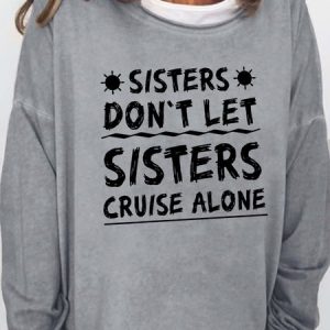 Women Sisters Don't Let Sisters Cruise Alone  Girls Trip Funny Crew Neck Sweatshirt, Hoodies&Sweatshirts, Lilicloth.com