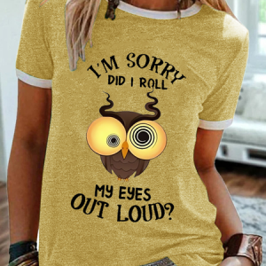 Women's Funny Owls I'm Sorry Did I Roll My Eyes Out Loud Crew Neck Simple T-Shirt, T-shirts, Lilicloth.com
