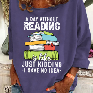 A Day Without Reading Funny Reader Bookworm Books Lover Read Books Casual Sweatshirt, Hoodies&Sweatshirts, Lilicloth.com