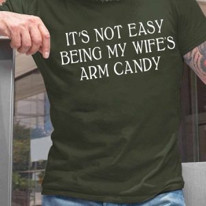 Men's It Is Not Easy Being My Wife Is Arm Candy Funny Graphic Printing Text Letters Casual Cotton Loose T-Shirt, T-shirts, Lilicloth.com