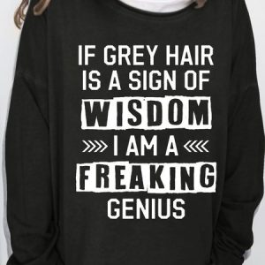 Women's If Grey Hair Is A Sign Of Wisdom Letters Sweatshirt, Hoodies&Sweatshirts, Lilicloth.com