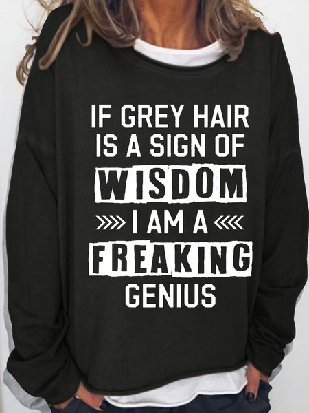 Women's If Grey Hair Is A Sign Of Wisdom Letters Sweatshirt, Hoodies&Sweatshirts, Lilicloth.com
