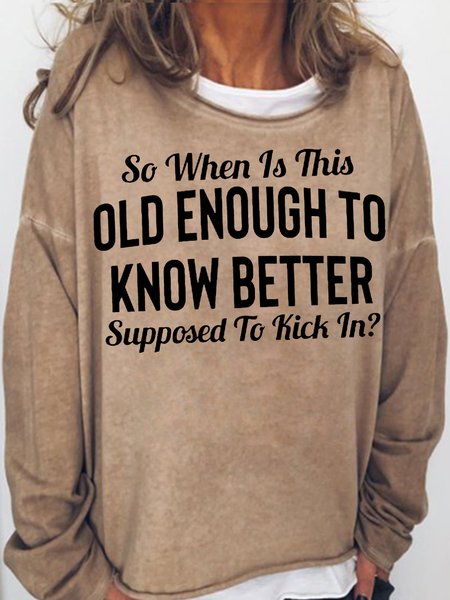 Womens Funny So When Is This "Old Enough To Know Better" Supposed To Kick In?Casual Sweatshirt, Hoodies&Sweatshirts, Lilicloth.com