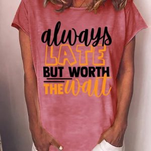 Always Late But Worth The Wait Women's T-Shirt, T-shirts, Lilicloth.com