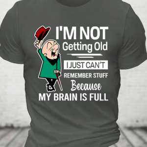 I'm Not Getting Old I'm Just Can't Remember Stuff Cotton T-Shirt, T-shirts, Lilicloth.com