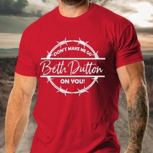 Men's Don't Make Me Go Beth Dutton On You Short Sleeve T-shirt, T-shirts, Lilicloth.com