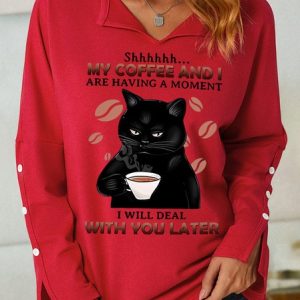 My Coffee And I Are Having A Moment I Will Deal Wilth You Later With Cat Having Coffee Women's Sweatshirt, Hoodies&Sweatshirts, Lilicloth.com