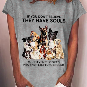 If You Don't Believe They Have Souls Dog Print Cotton-Blend T-Shirt, T-shirts, Lilicloth.com
