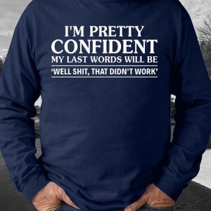 Men I’m Pretty Confident My Last Words Will Be Casual Sweatshirt, Hoodies&Sweatshirts, Lilicloth.com