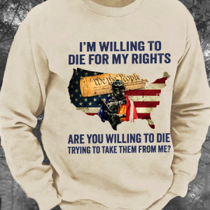 I'm Willing To Die For My Rights Are You Willing To Die Trying To Take Them From Me Men's Casual Sweatshirt, Hoodies&Sweatshirts, Lilicloth.com