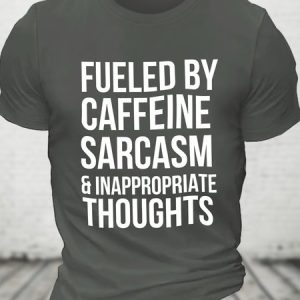 Fueled By Coffee Sarcasm And Inappropriate Thoughts Cotton T-shirt, T-shirts, Lilicloth.com