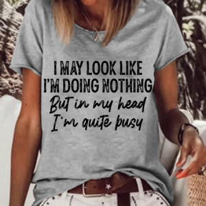 Women's Funny Word I may look like i’m doing nothing but in my head i’m quite busy T-Shirt, T-shirts, Lilicloth.com