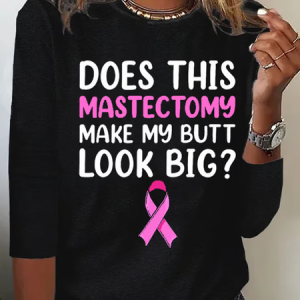 Women's Does This Mastectomy Make My Butt Look Big Casual Printed Long Sleeve T-Shirt, Long sleeves, Lilicloth.com