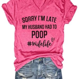 Women's Funny Sorry I'm Late My Husband Had To Poop V-Neck T-Shirt, T-shirts, Lilicloth.com