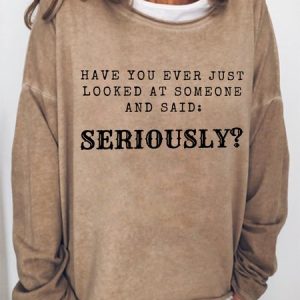 Lilicloth X Kat8lyst Have You Ever Just Looked At Someone And Said Seriously Women's Sweatshirt, Hoodies&Sweatshirts, Lilicloth.com
