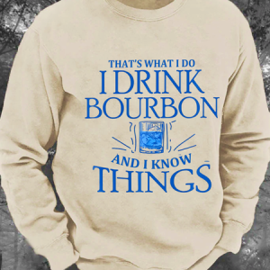 That's What Do I Drink Bourbon And I Know Things Men's Casual Sweatshirt, Hoodies&Sweatshirts, Lilicloth.com