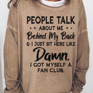 Women Funny People Talk About Me Behind My Back And I Just Sit Here Like Damn I Got Myself A Fan Club Sweatshirt, Hoodies&Sweatshirts, Lilicloth.com