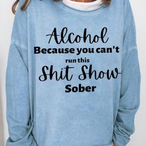 Women Funny Word Alcohol Because you can't run this Shit Show Sober Simple Sweatshirt, Hoodies&Sweatshirts, Lilicloth.com