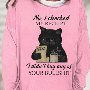Womens Black CAT NO I CHECKED MY RECEIPT I DIDNT BUY ANY OF YOUR BULLSHIT Crew Neck Sweatshirt, Hoodies&Sweatshirts, Lilicloth.com