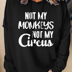 Not My Monkeys Not My Circus Womens Hoodie, Hoodies&Sweatshirts, Lilicloth.com