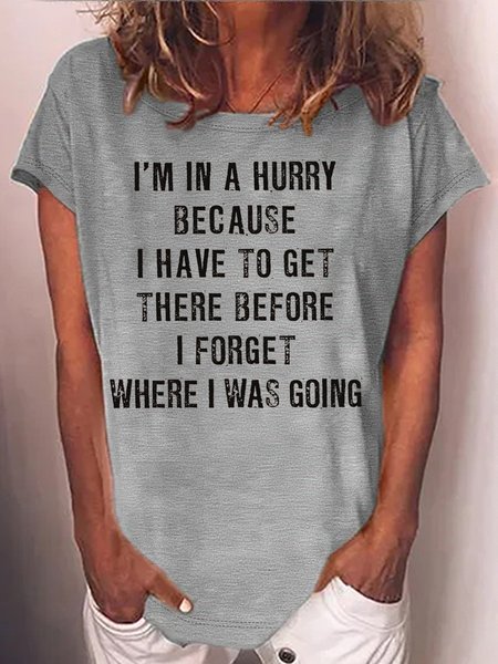 Women's I'm In A Hurry Because I Have To Get There Before I Forget Where Casual Letters Crew Neck T-Shirt, T-shirts, Lilicloth.com