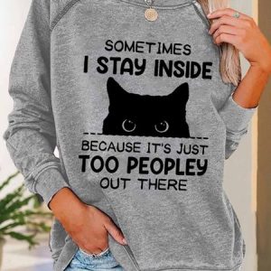 Women Funny Sometimes I Stay Inside Because It's Just Too People Out There Loose Simple Cat Sweatshirts, Hoodies&Sweatshirts, Lilicloth.com
