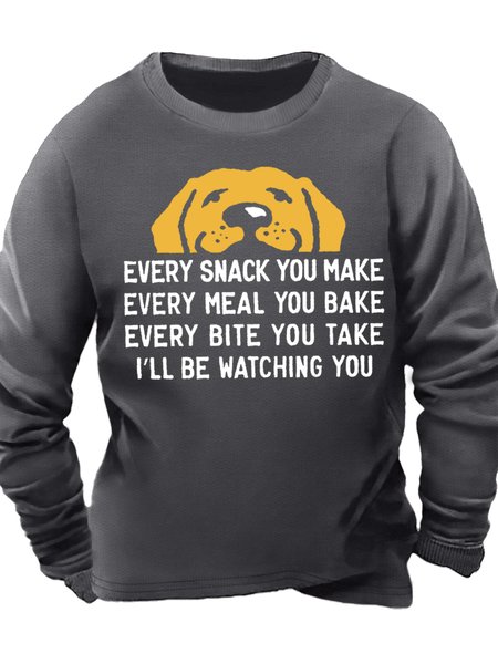 Men's Every Snack You Make I Will Be Watching You Dog Funny Graphic Printing Casual Text Letters Crew Neck Sweatshirt, Hoodies&Sweatshirts, Lilicloth.com
