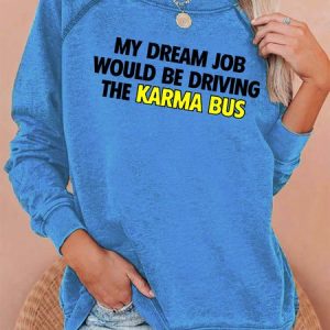 My Dream Job Would Be Driving the Karma Bus Women's Sweatshirts, Hoodies&Sweatshirts, Lilicloth.com