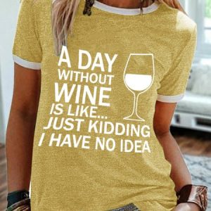 A Day Without Wine Is Like Just Kidding Women's T-Shirt, T-shirts, Lilicloth.com